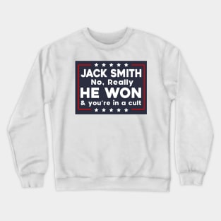 Jack Smith No Really He Won & you're in a cult Crewneck Sweatshirt